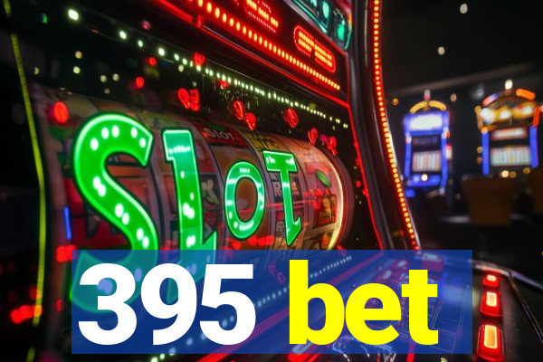 395 bet